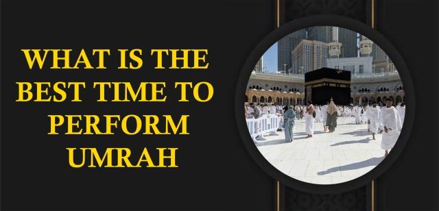 Best Time to Perform Umrah
